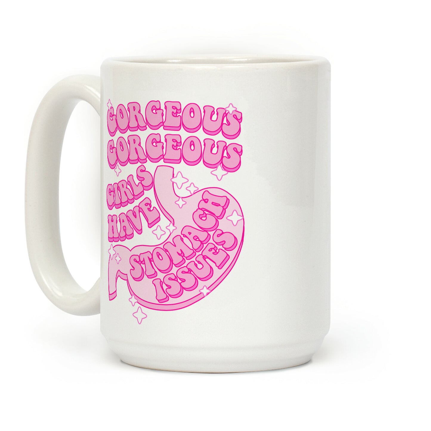 Gorgeous Gorgeous Girls Have Stomach Issues Coffee Mug