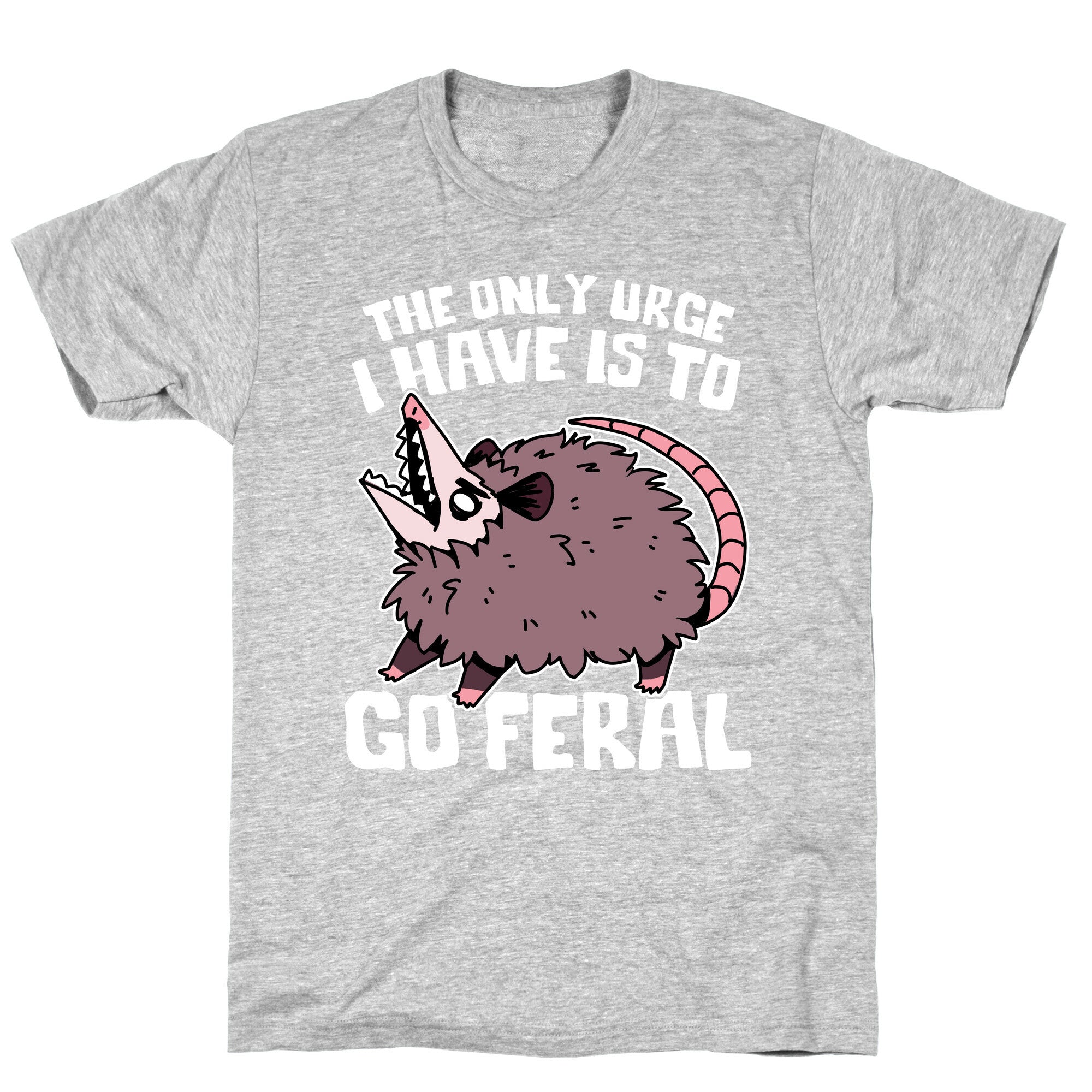 The Only Urge I Have Is To Go Feral T-Shirt