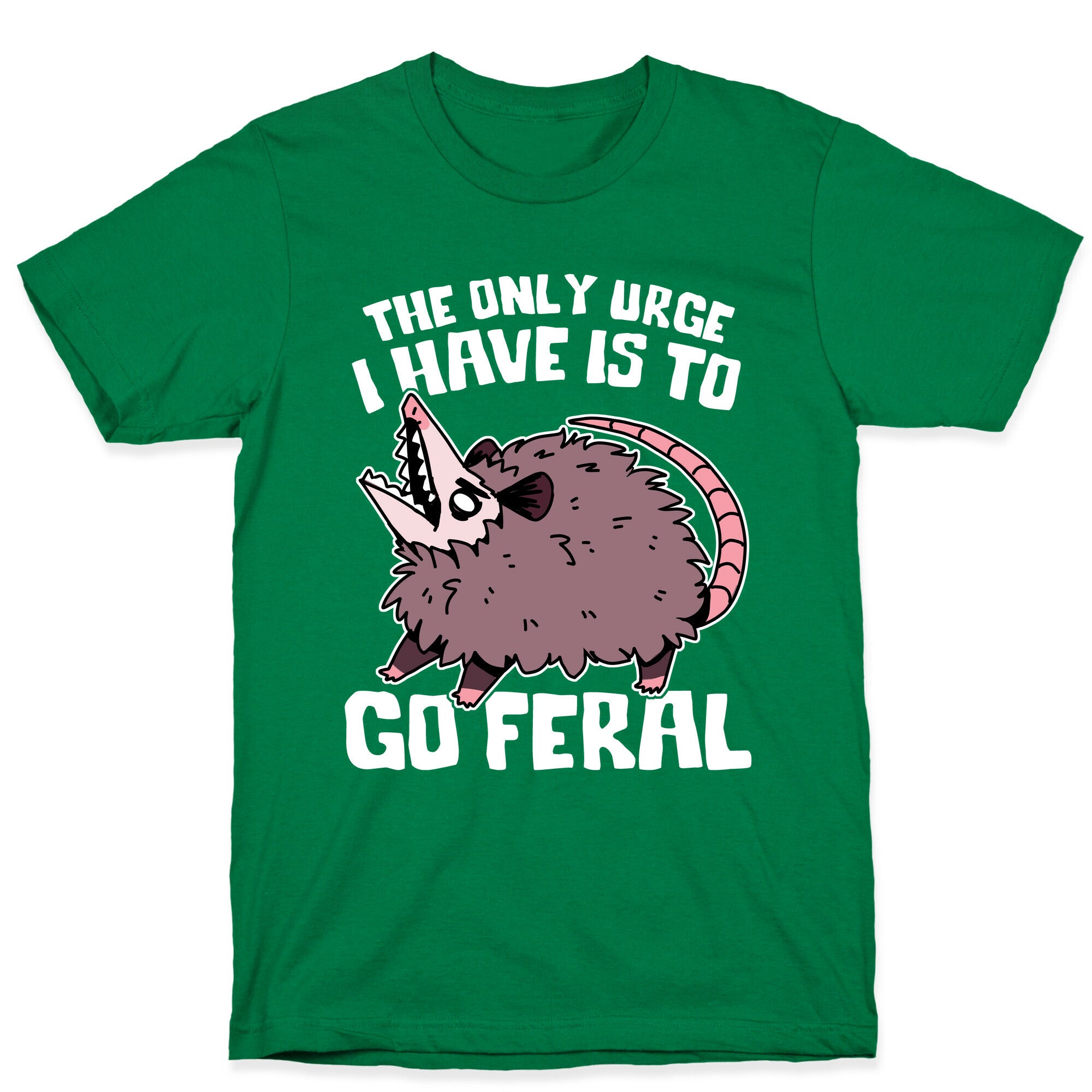 The Only Urge I Have Is To Go Feral T-Shirt