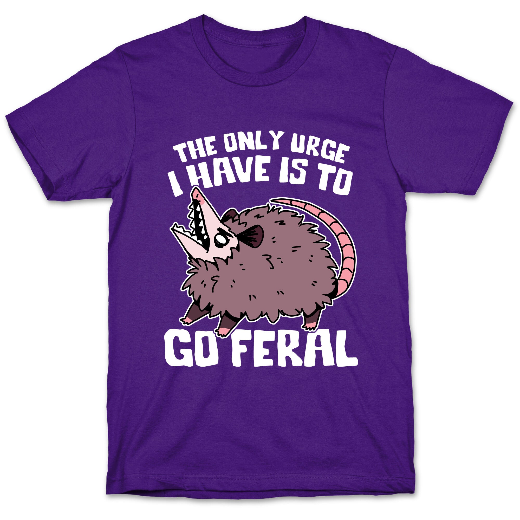 The Only Urge I Have Is To Go Feral T-Shirt