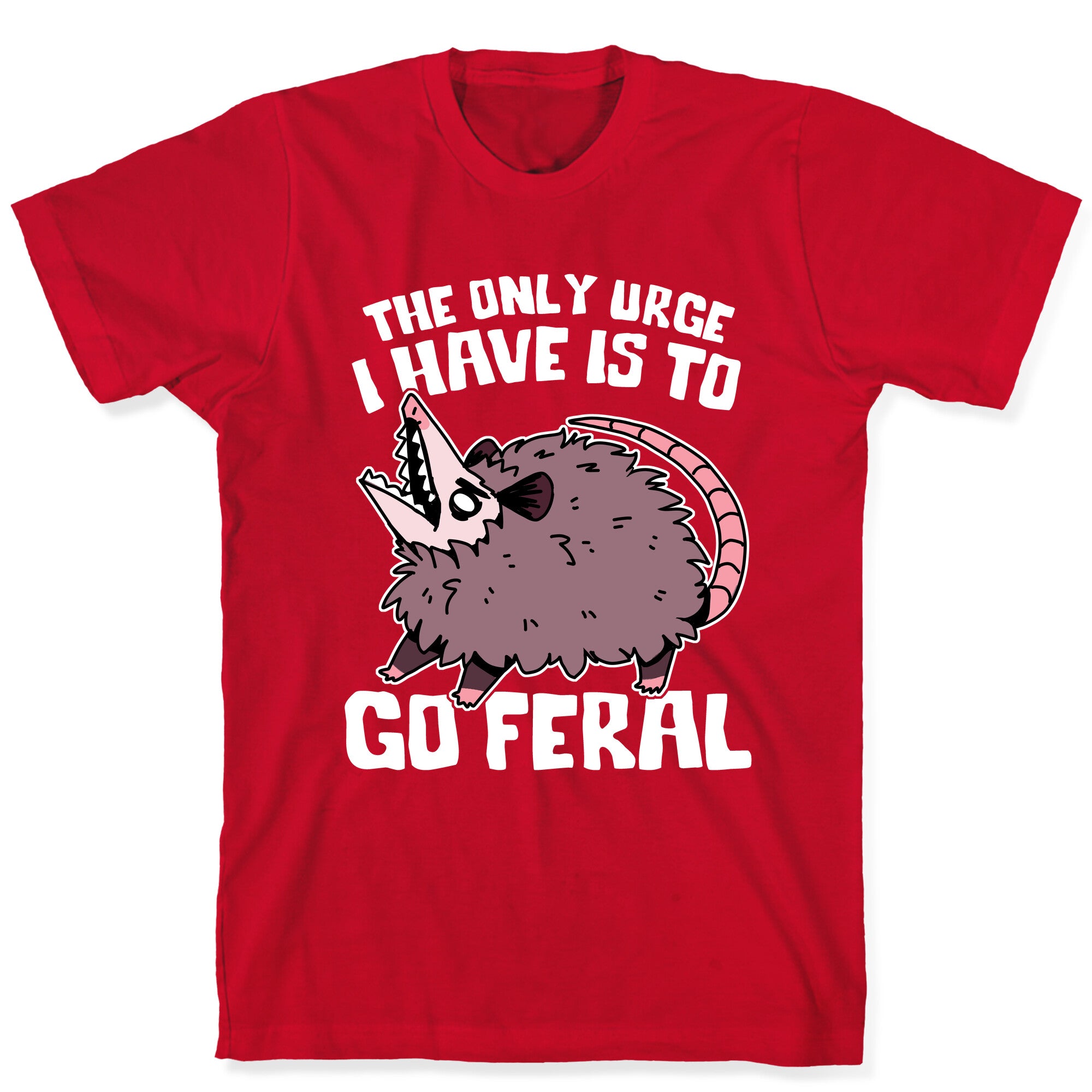 The Only Urge I Have Is To Go Feral T-Shirt