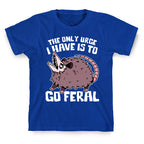 The Only Urge I Have Is To Go Feral T-Shirt