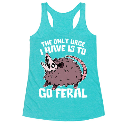 The Only Urge I Have Is To Go Feral Racerback Tank