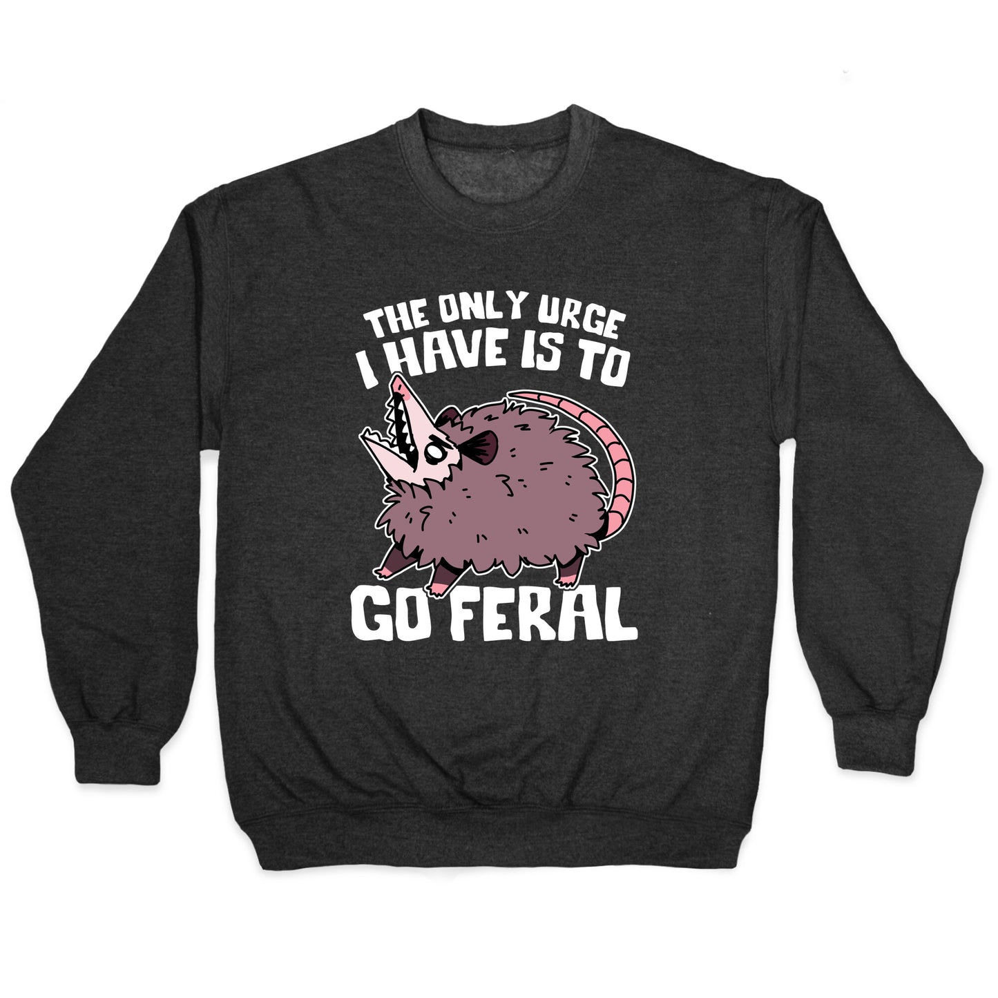 The Only Urge I Have Is To Go Feral Crewneck Sweatshirt