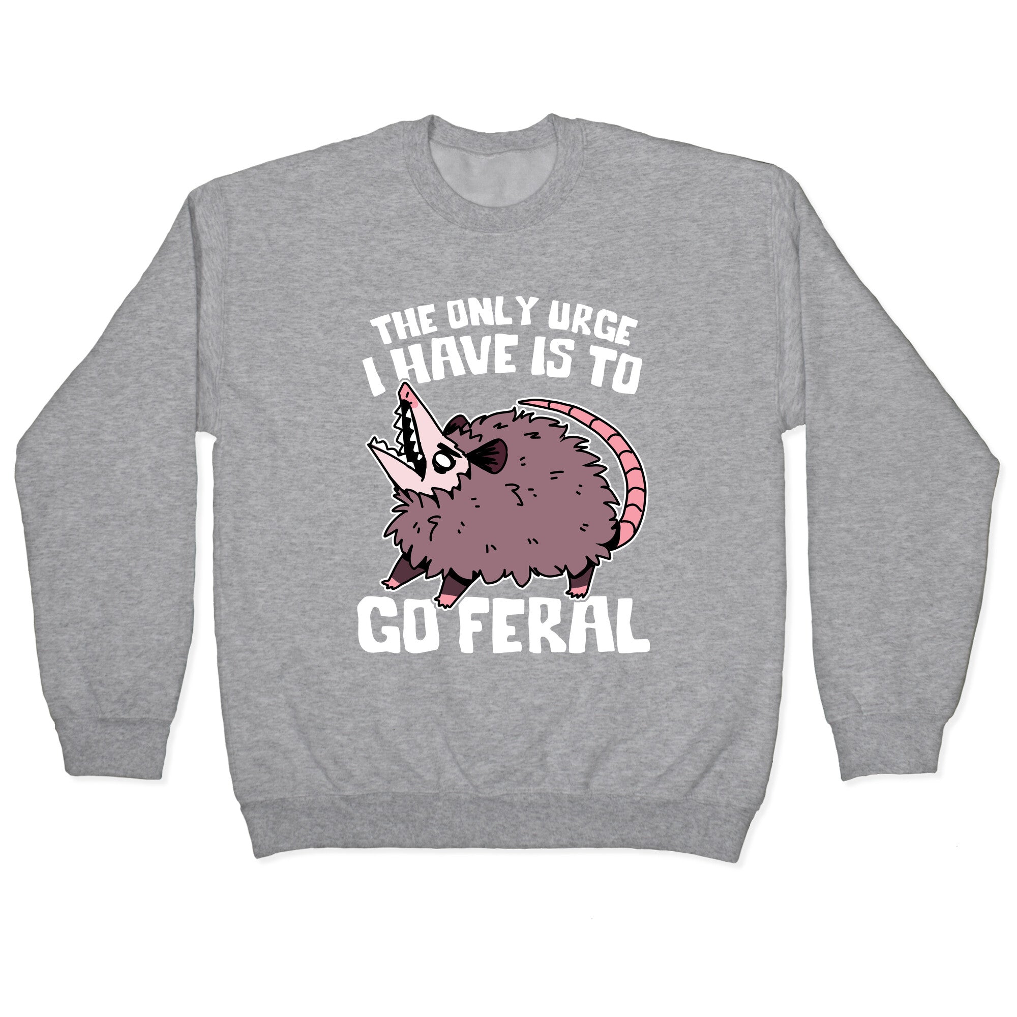 The Only Urge I Have Is To Go Feral Crewneck Sweatshirt