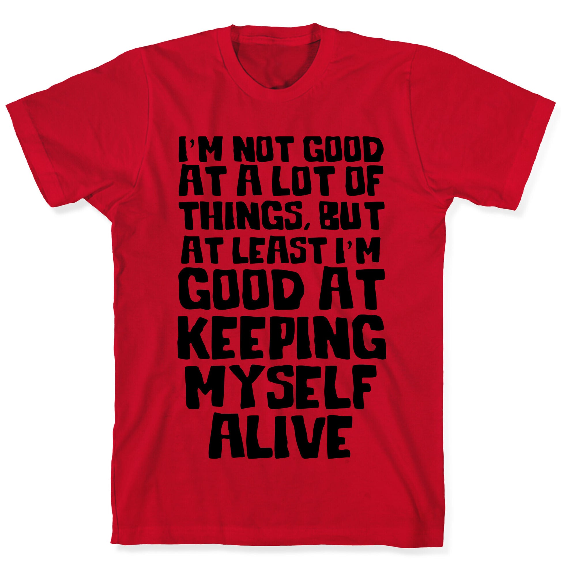 I'm Good At Keeping Myself Alive T-Shirt
