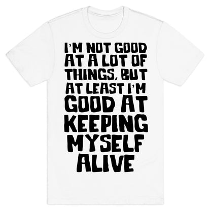 I'm Good At Keeping Myself Alive T-Shirt