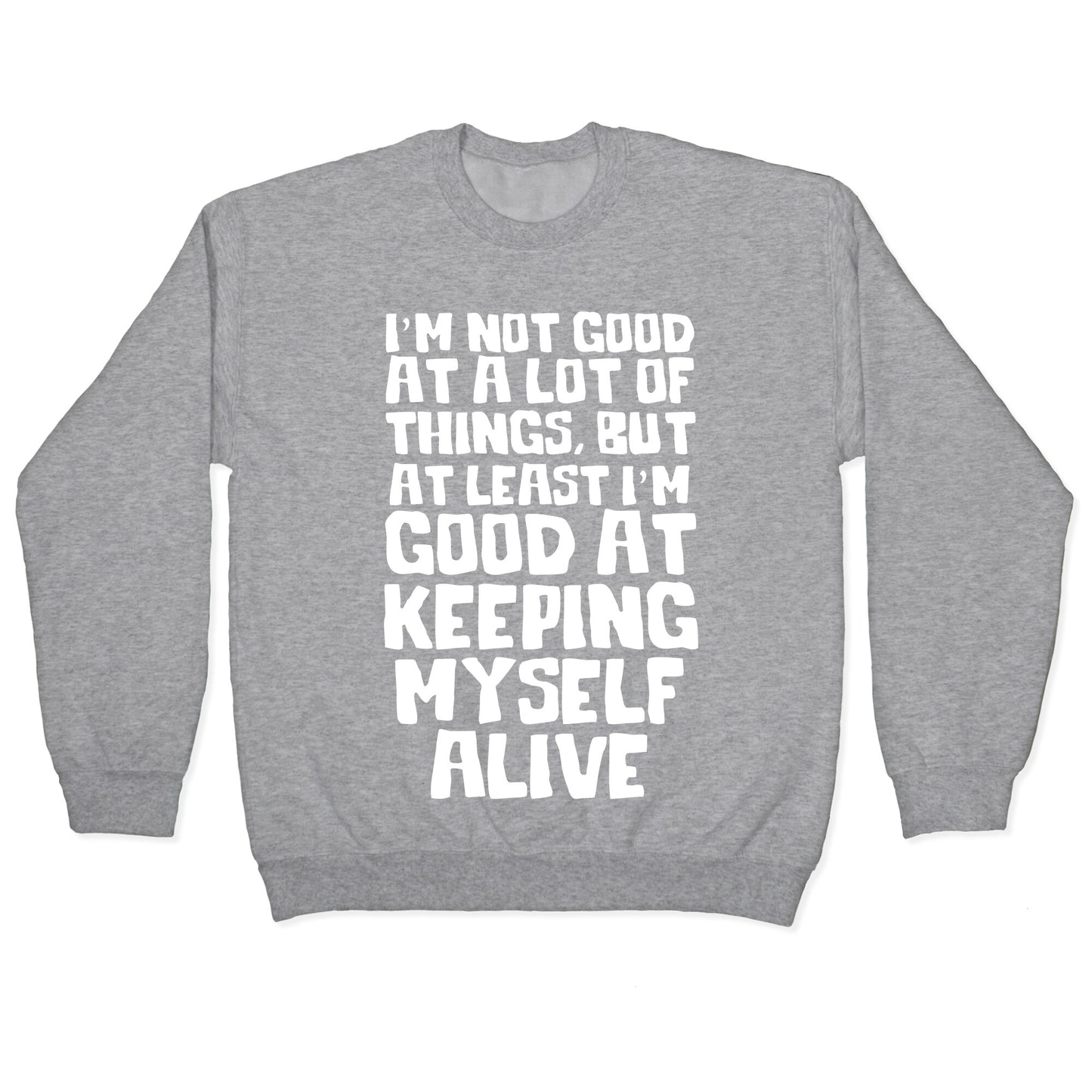 I'm Good At Keeping Myself Alive Crewneck Sweatshirt