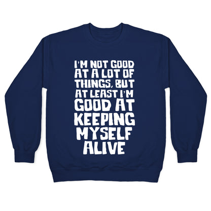I'm Good At Keeping Myself Alive Crewneck Sweatshirt