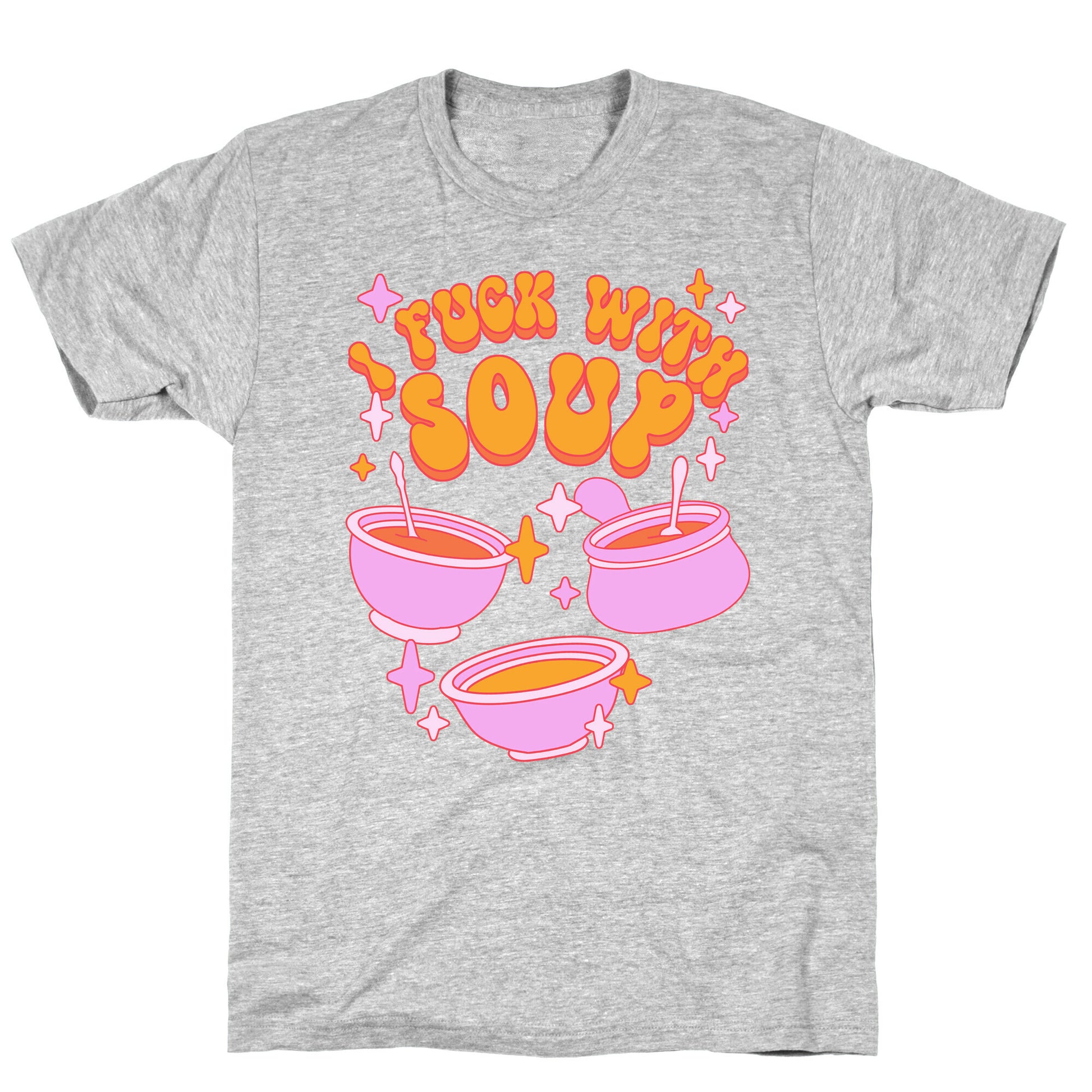 I Fuck With Soup T-Shirt