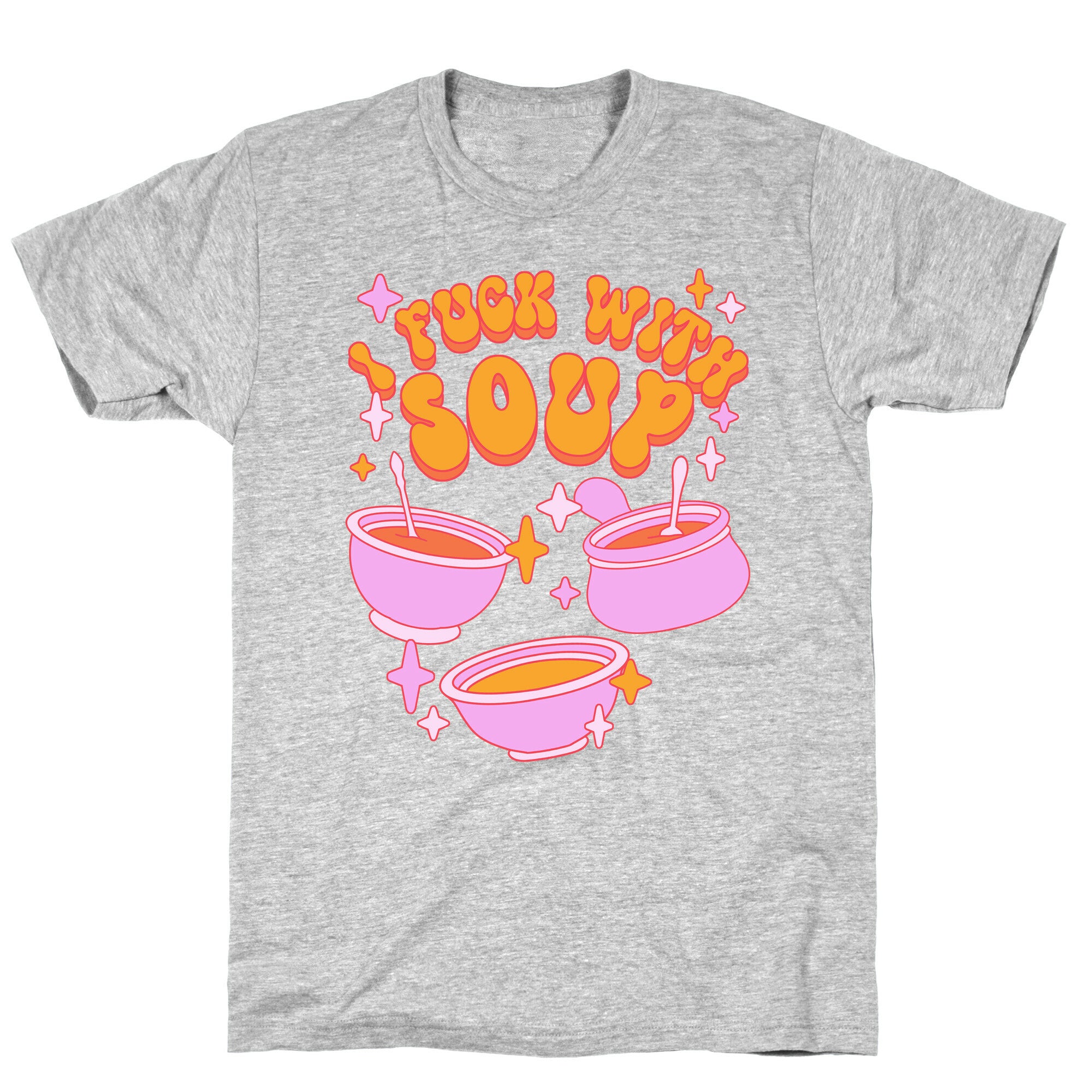 I Fuck With Soup T-Shirt
