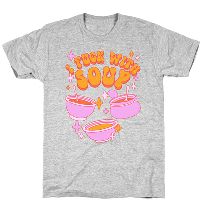 I Fuck With Soup T-Shirt