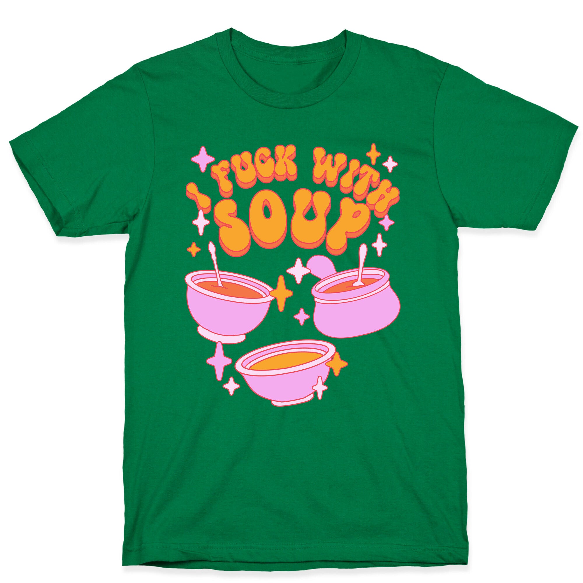 I Fuck With Soup T-Shirt