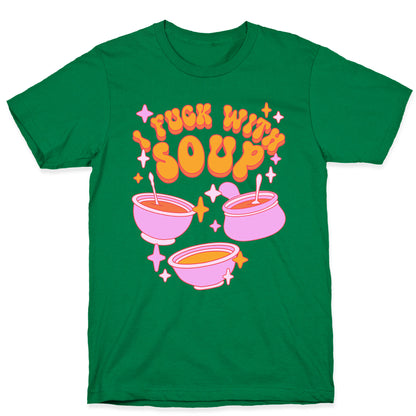 I Fuck With Soup T-Shirt