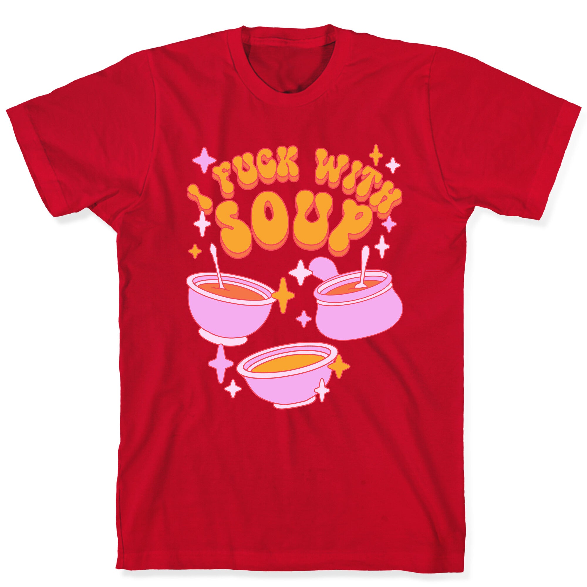 I Fuck With Soup T-Shirt