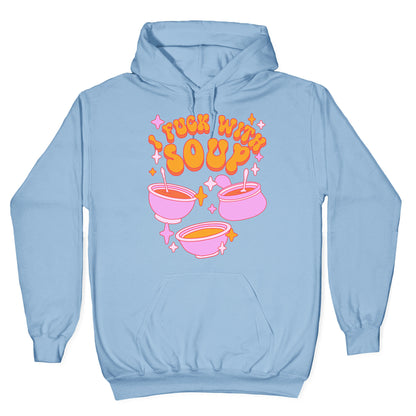 I Fuck With Soup Hoodie