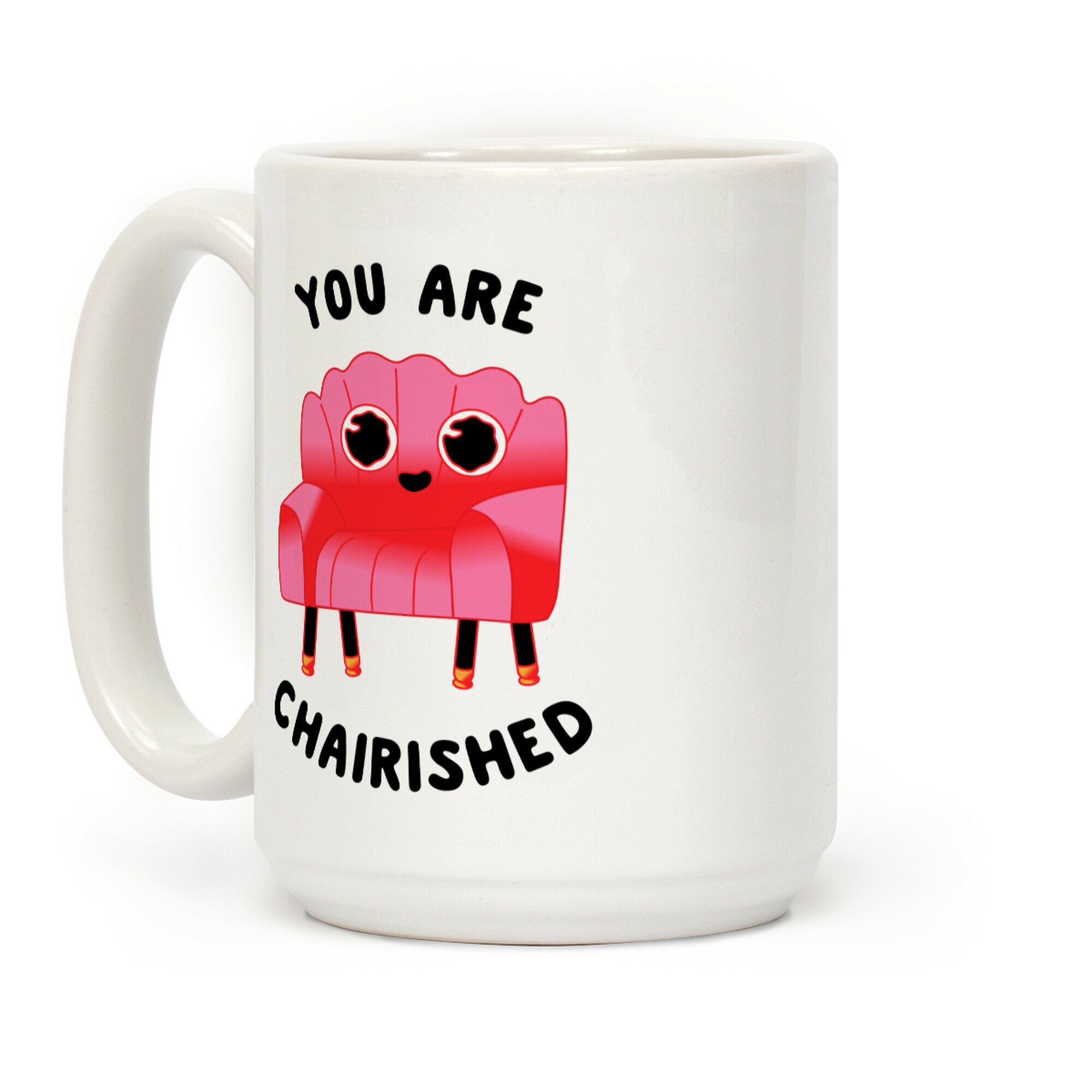 You Are Chairished Coffee Mug