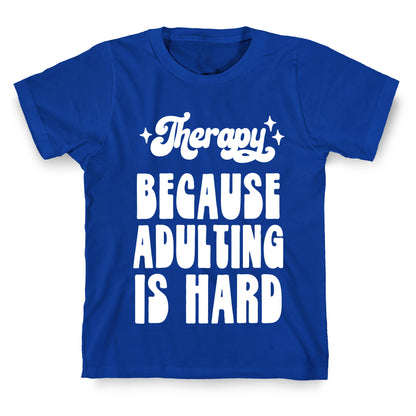 Therapy (Because Adulting Is Hard) T-Shirt
