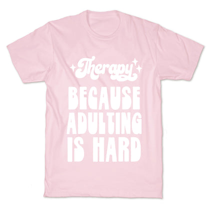 Therapy (Because Adulting Is Hard) T-Shirt