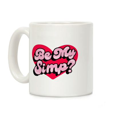 Be My Simp? Coffee Mug