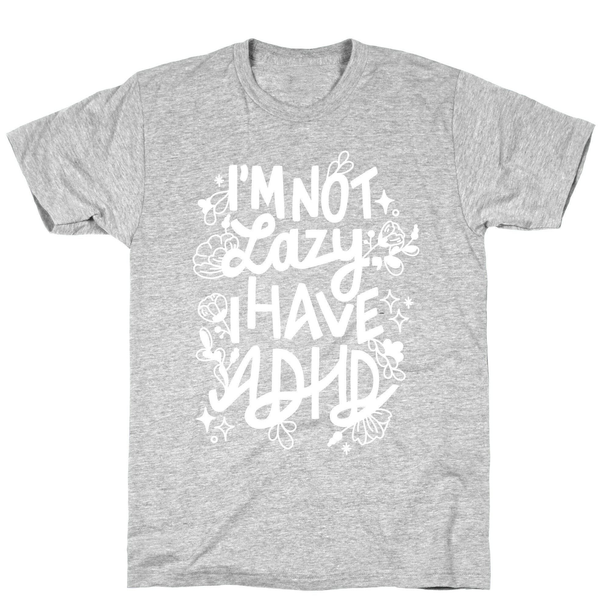 I'm Not Lazy, I Have ADHD T-Shirt