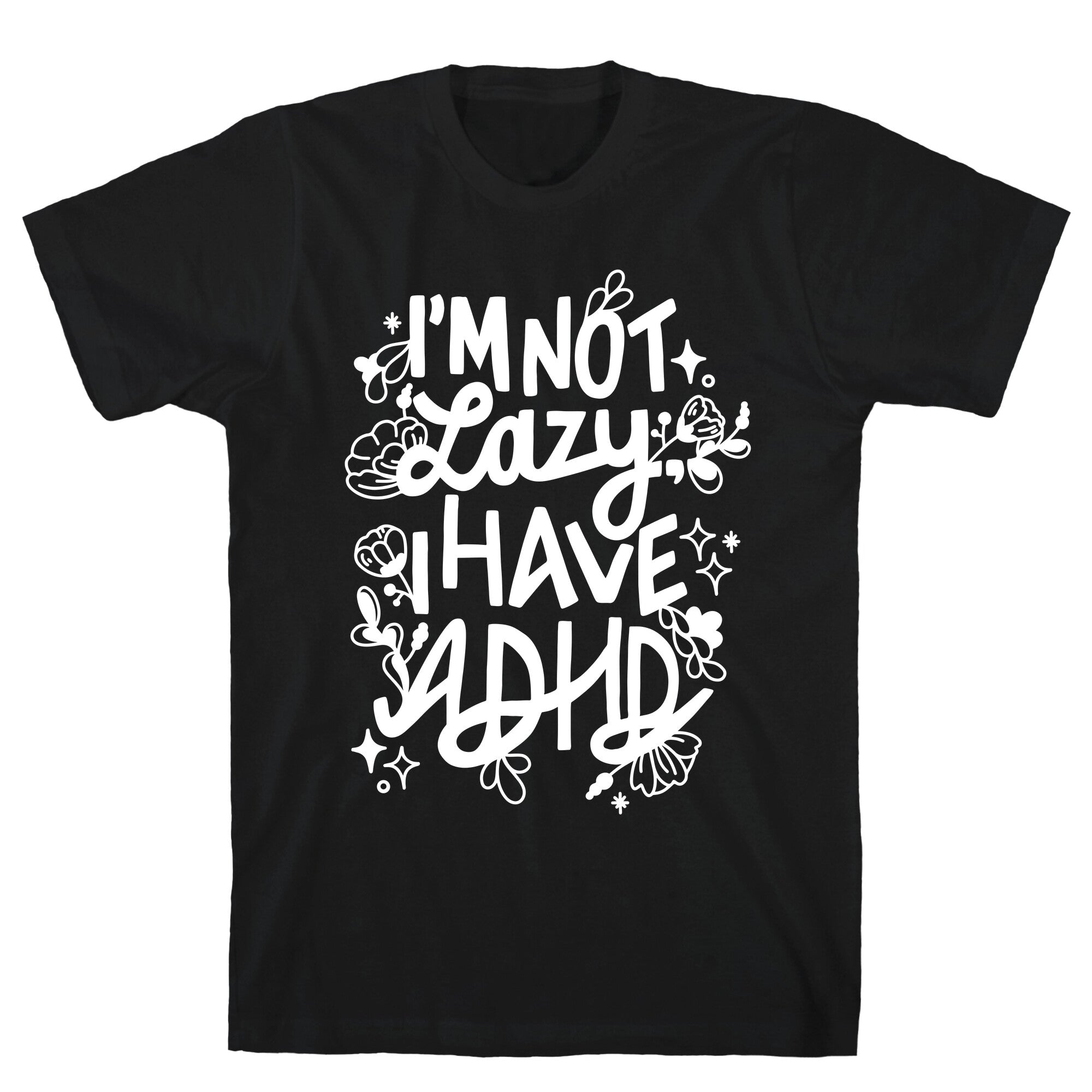 I'm Not Lazy, I Have ADHD T-Shirt