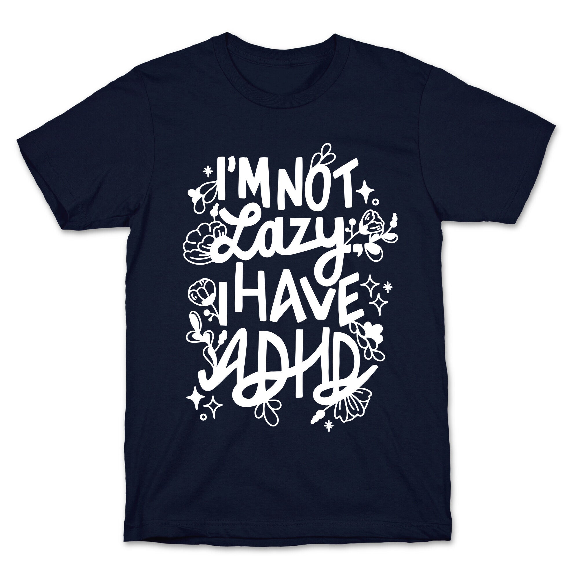 I'm Not Lazy, I Have ADHD T-Shirt