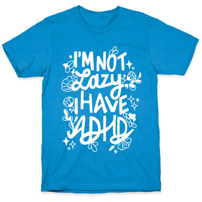 I'm Not Lazy, I Have ADHD T-Shirt