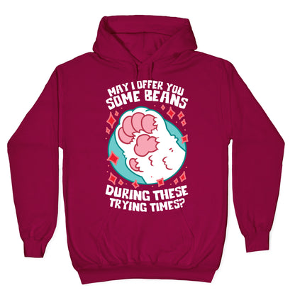 May I Offer You Some Beans During These Trying Times? Hoodie