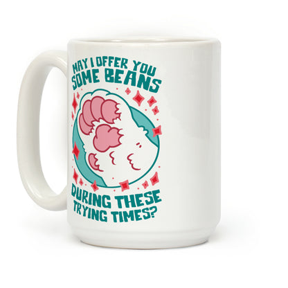 May I Offer You Some Beans During These Trying Times? Coffee Mug