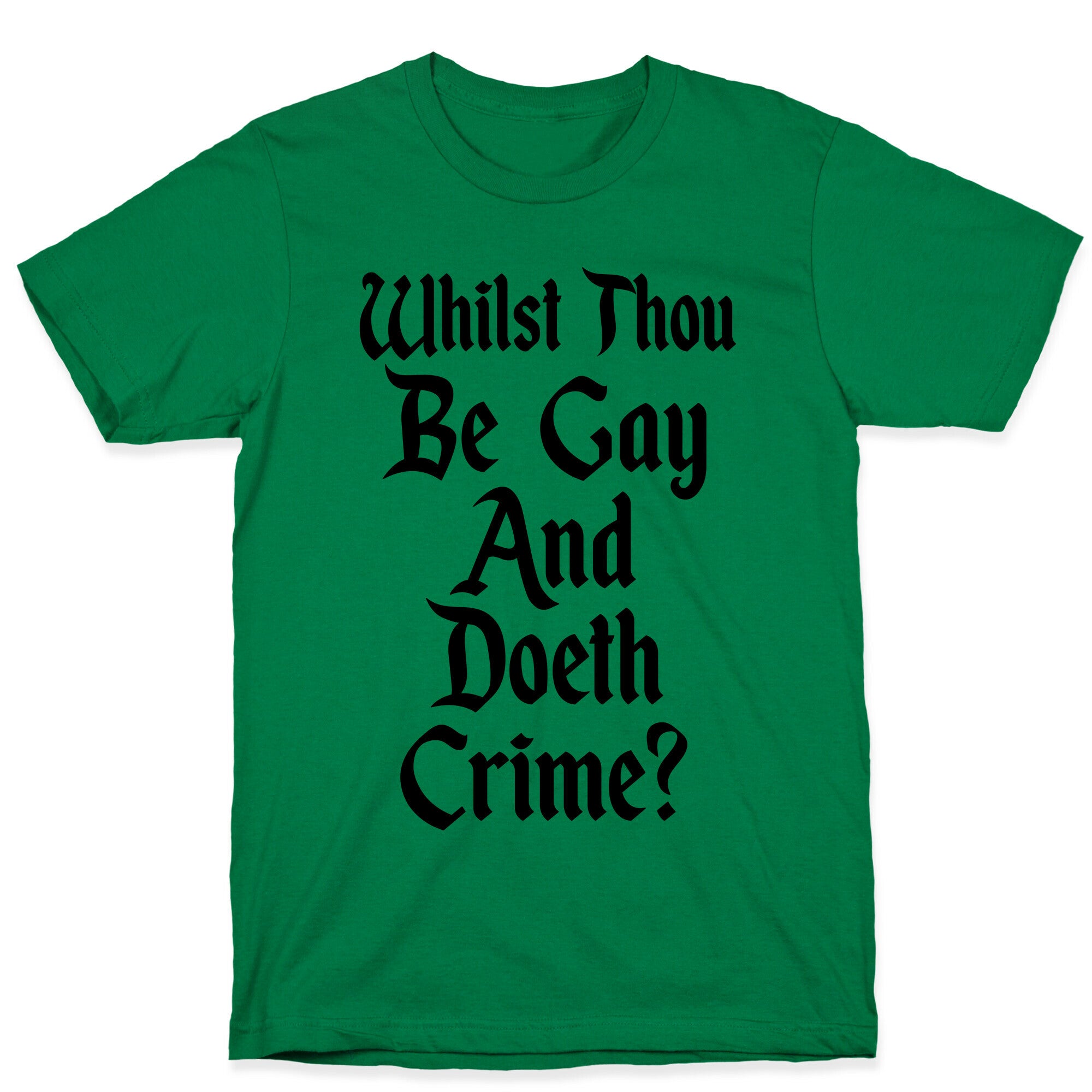 Whilst Thou Be Gay And Doeth Crime? T-Shirt