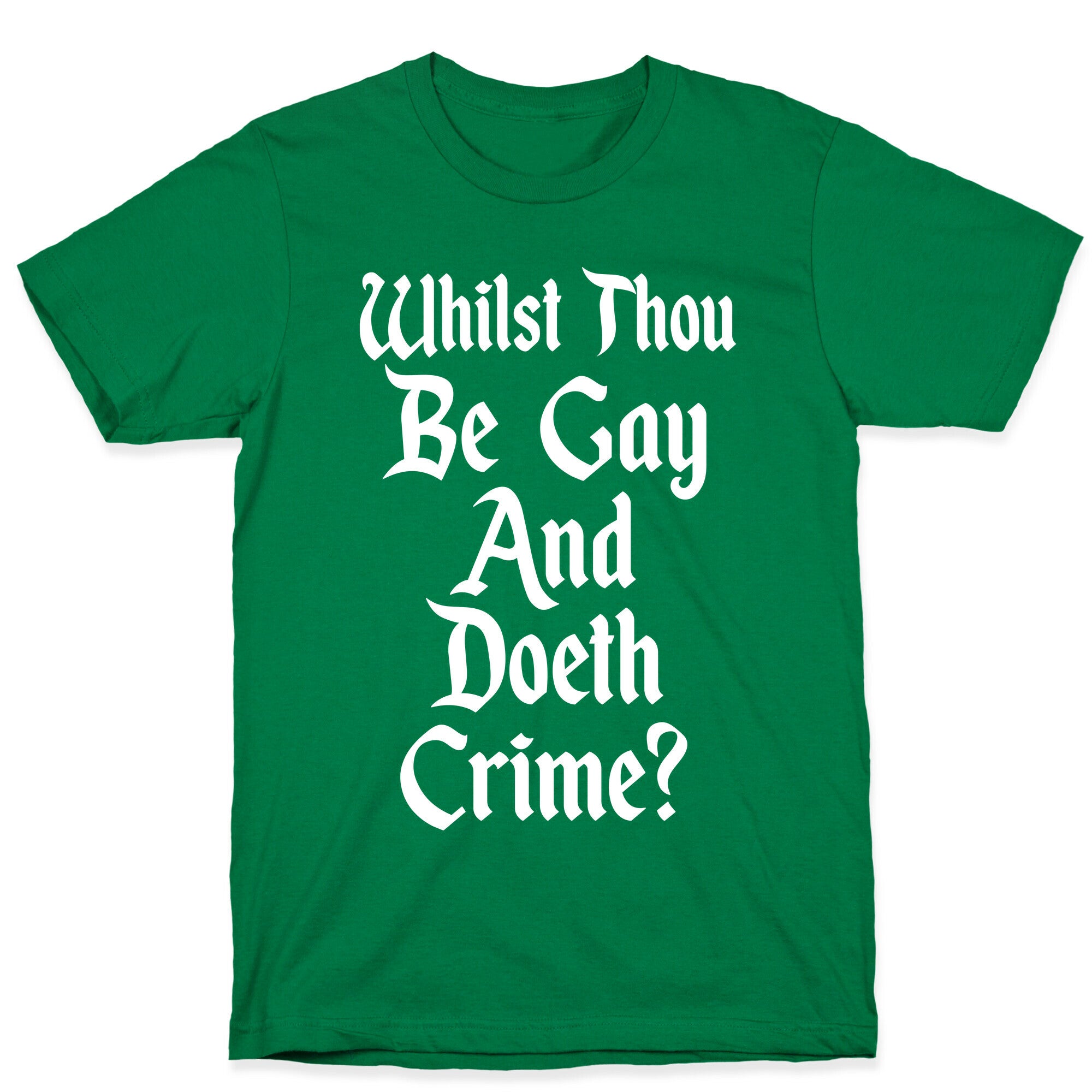Whilst Thou Be Gay And Doeth Crime? T-Shirt