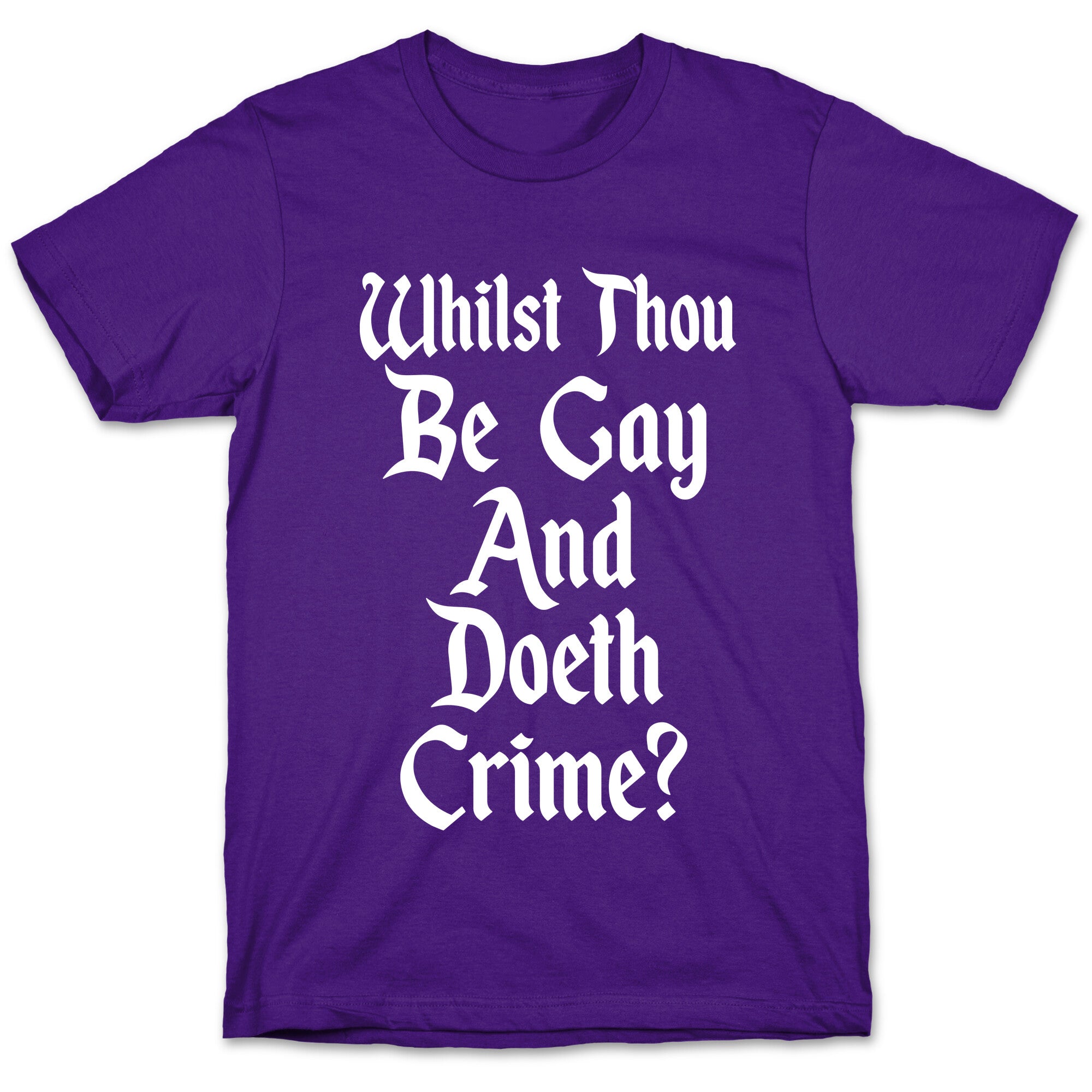 Whilst Thou Be Gay And Doeth Crime? T-Shirt