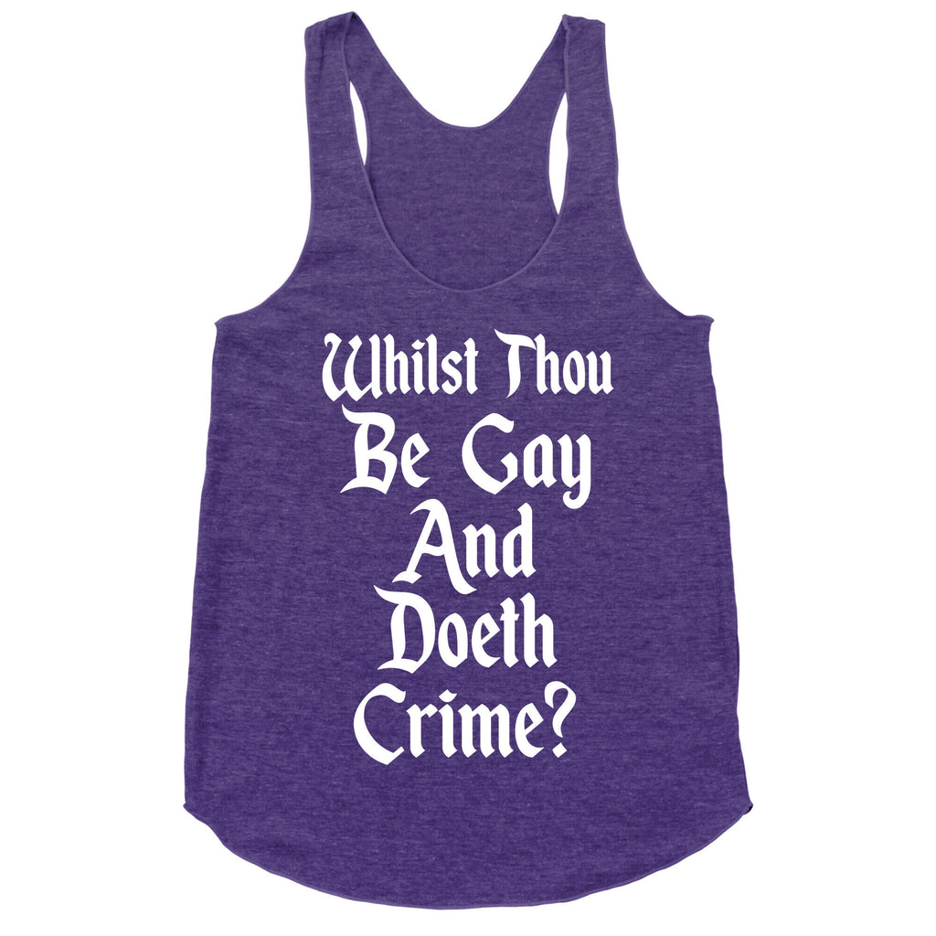 Whilst Thou Be Gay And Doeth Crime? Racerback Tank