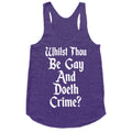 Whilst Thou Be Gay And Doeth Crime? Racerback Tank