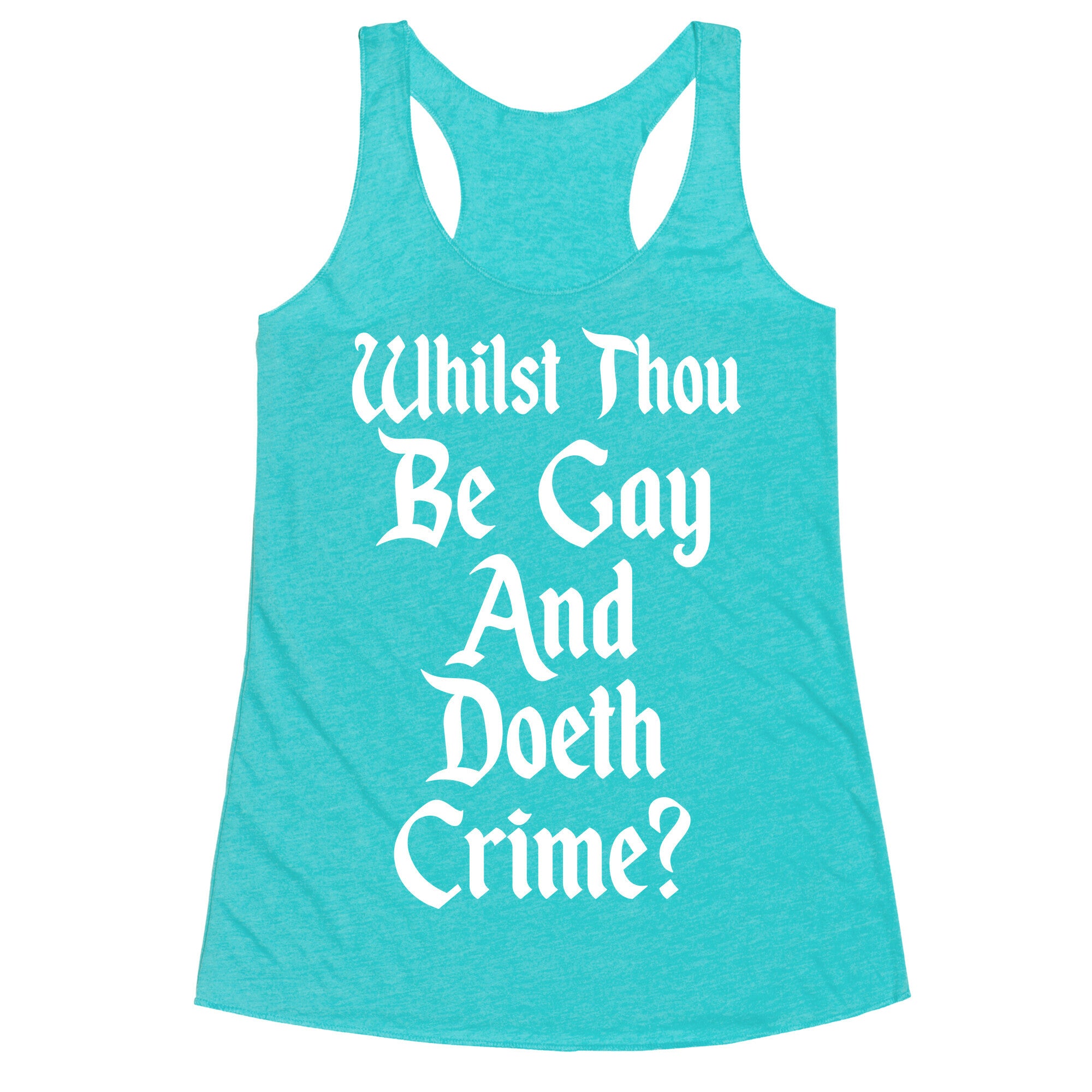 Whilst Thou Be Gay And Doeth Crime? Racerback Tank