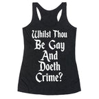 Whilst Thou Be Gay And Doeth Crime? Racerback Tank