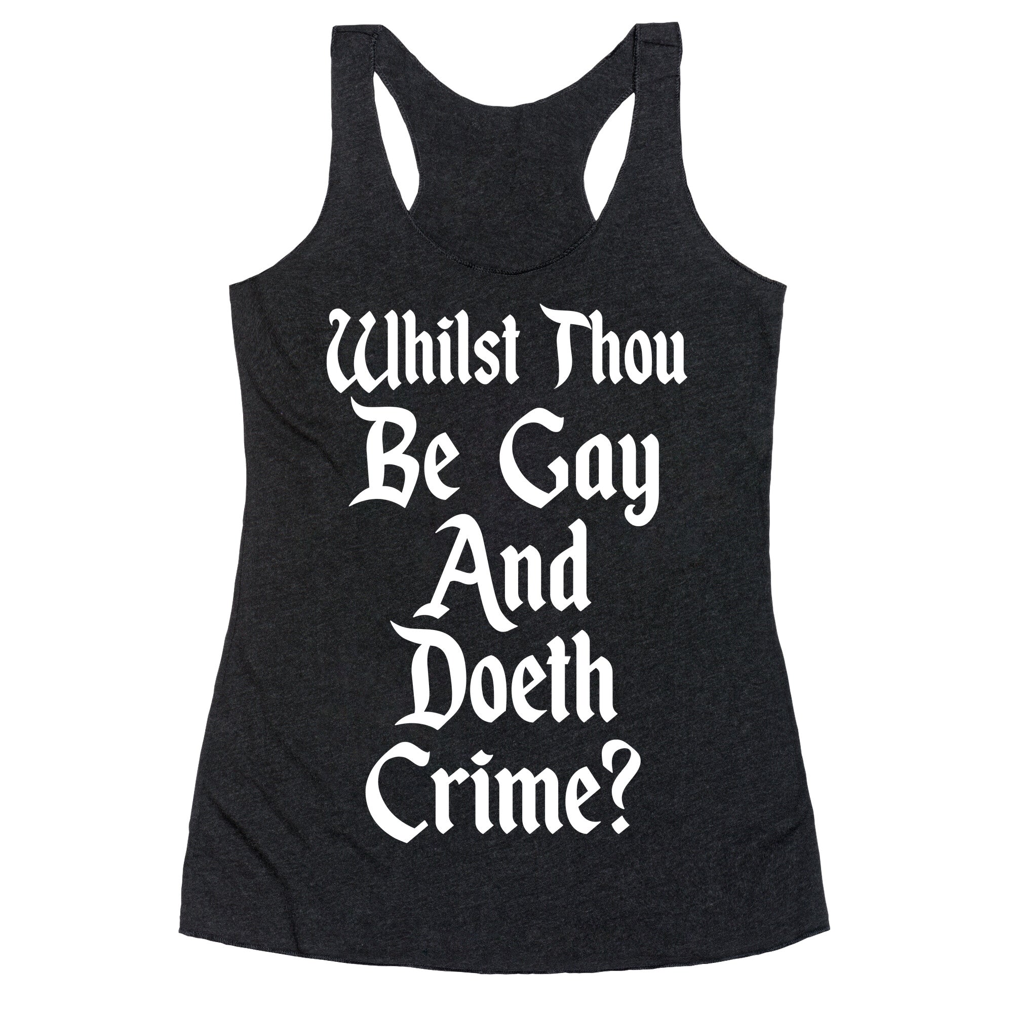 Whilst Thou Be Gay And Doeth Crime? Racerback Tank