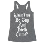 Whilst Thou Be Gay And Doeth Crime? Racerback Tank
