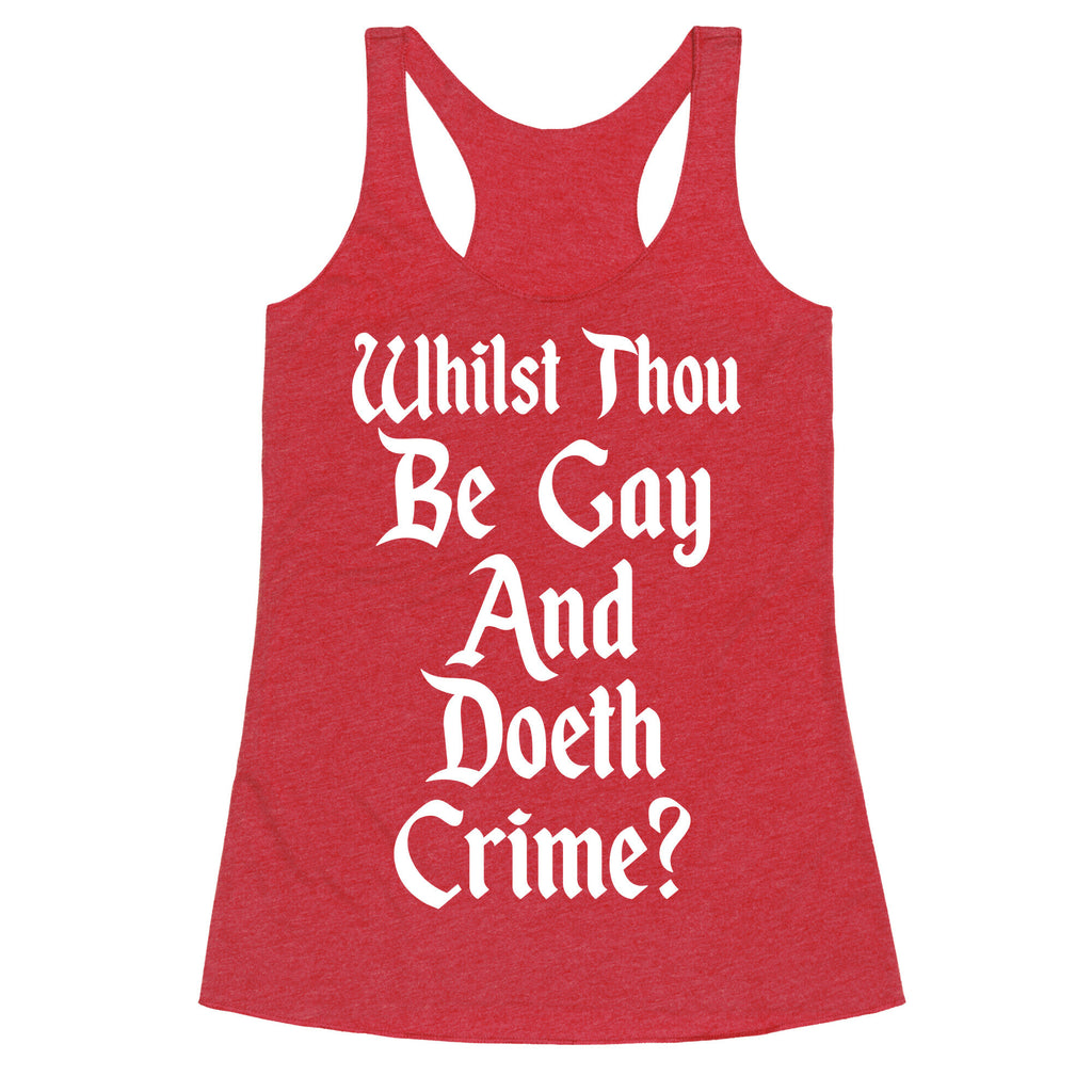 Whilst Thou Be Gay And Doeth Crime? Racerback Tank