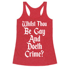 Whilst Thou Be Gay And Doeth Crime? Racerback Tank