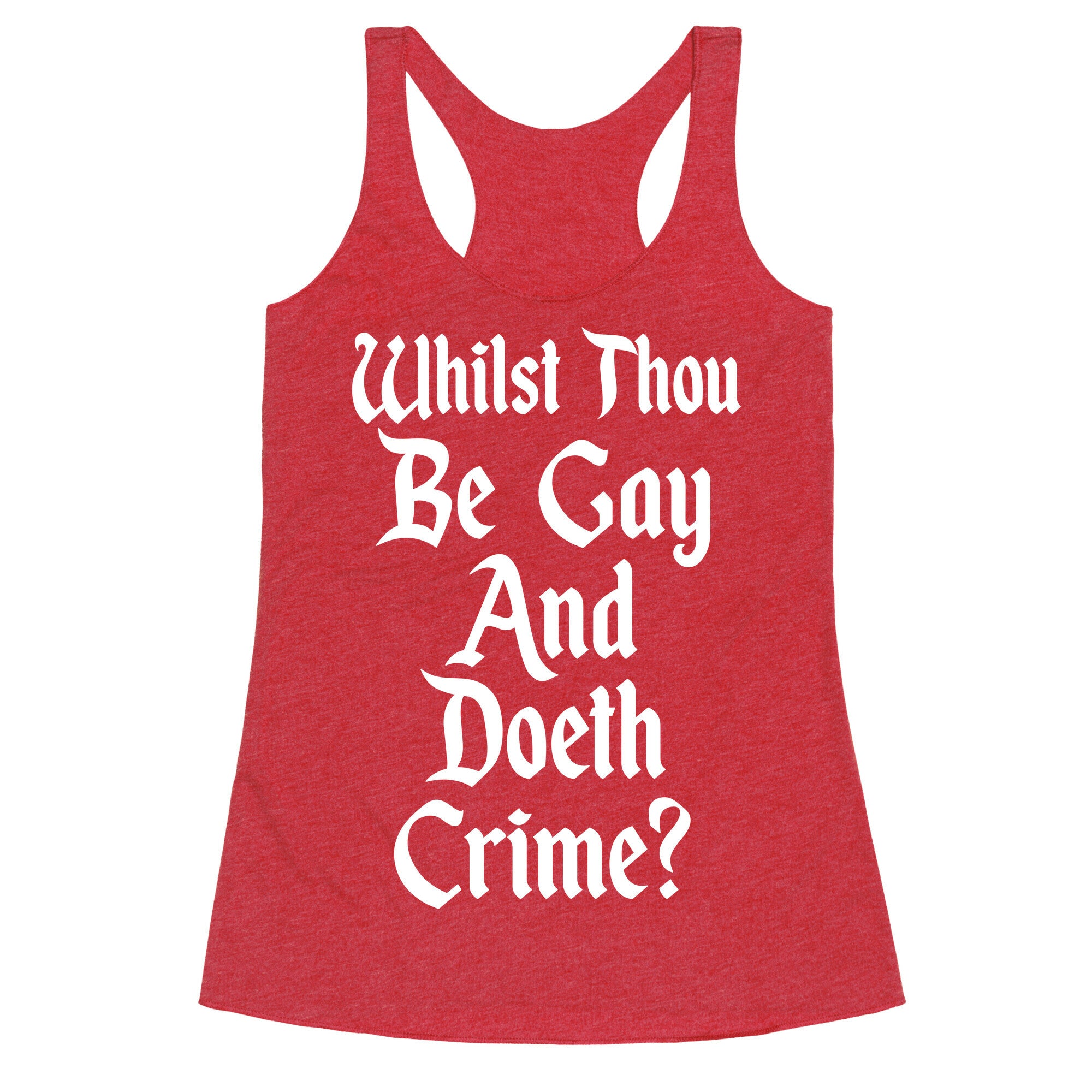 Whilst Thou Be Gay And Doeth Crime? Racerback Tank