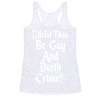 Whilst Thou Be Gay And Doeth Crime? Racerback Tank