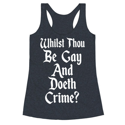 Whilst Thou Be Gay And Doeth Crime? Racerback Tank