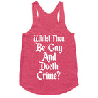 Whilst Thou Be Gay And Doeth Crime? Racerback Tank