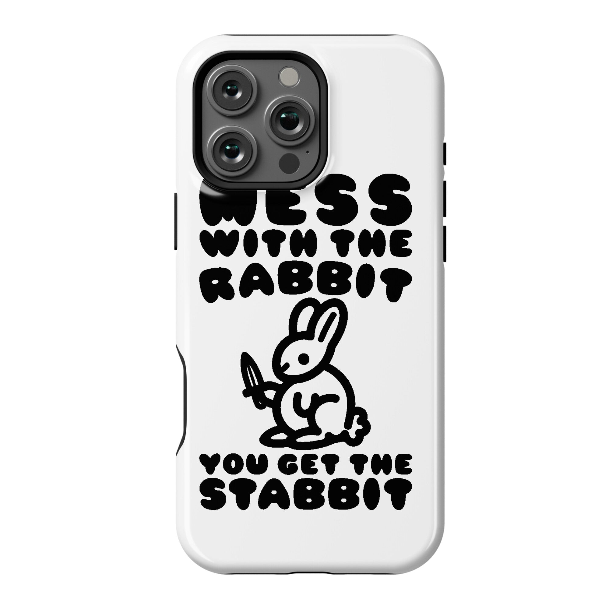 Mess With The Rabbit You Get The Stabbit Phone Case