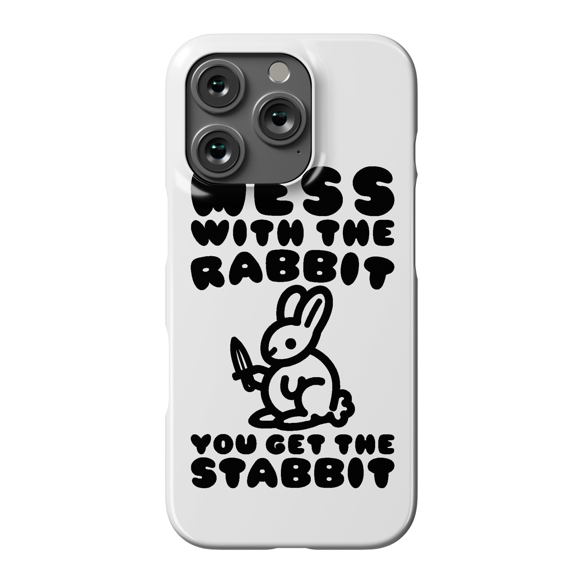 Mess With The Rabbit You Get The Stabbit Phone Case