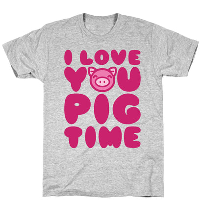 I Love You Pig Time T-Shirt