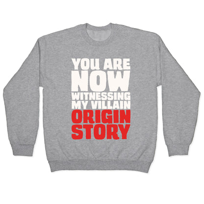 You Are Now Witnessing My Villain Origin Story Crewneck Sweatshirt