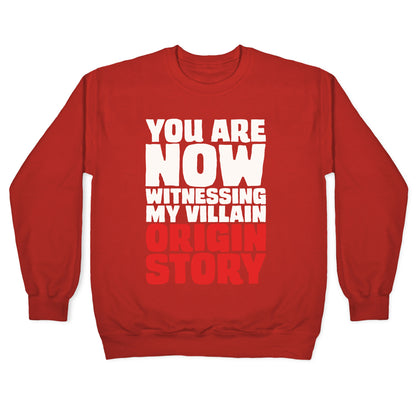 You Are Now Witnessing My Villain Origin Story Crewneck Sweatshirt